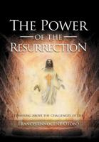The Power of the Resurrection: Towering Above the Challenges of Life 1479714542 Book Cover