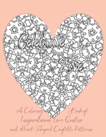Celebrate Love: A Coloring Book of Inspirational Love Quotes and Heart-Shaped Confetti Patterns 1660053528 Book Cover