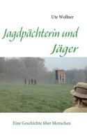 Jagdpächterin und Jäger: Eine Geschichte über Menschen 3837059685 Book Cover