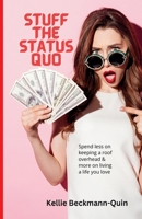 Stuff the Status Quo: Spend less on keeping a roof overhead & more on living a life you love 1763596613 Book Cover