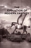 The Evolution of Modern Fantasy: From Antiquarianism to the Ballantine Adult Fantasy Series 1349704334 Book Cover