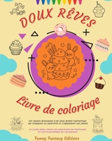 Doux Rêves: Livre de coloriage Adorables dessins de délicieux bonbons, glaces, gâteaux Cadeau idéal: Des images mignonnes d'un doux monde fantastique qui stimulent la créativité B0BZ2VVTMX Book Cover