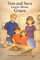 Tom & Sara Learn About Grace: A Christian Children’s Book About Grace, God’s Love, and Undeserved Gifts (Tom and Sara's Big Lessons Colorbook Series) B0GS4RMFGG Book Cover