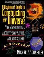A Beginner's Guide to Constructing the Universe: The Mathematical Archetypes of Nature, Art, and Science 0060926716 Book Cover