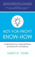 Not-For-Profit Know-How: Understand Your Responsibilities and Lead with Confidence 1781339589 Book Cover