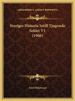 Sveriges Historia Intill Tjugonde Seklet V1 (1906) 1169816525 Book Cover