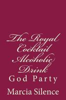 The Royal Cocktail Alcoholic Drink: God Party 149752461X Book Cover