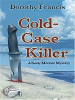 Cold-Case Killer: A Keely Moreno Mystery 1594144850 Book Cover