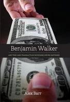 Benjamin Walker: And the Cash Transaction He Wishes Never Happened 1460203518 Book Cover