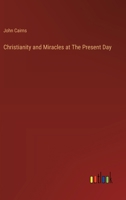 Christianity and Miracles at The Present Day 3385307511 Book Cover