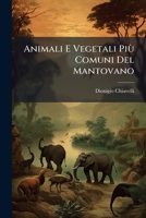 Animali E Vegetali Più Comuni Del Mantovano: Manualetto Mantovano-Italiano Per Le Scuole Elementari ... 1149672676 Book Cover