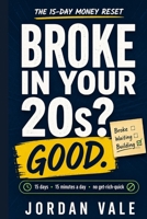 Broke in Your 20s? Good.: The 15-Day Money Reset to Budget, Kill Debt, and Start Investing in Your Twenties B0HBMK3PGP Book Cover