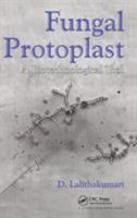 Fungal Protoplast: A Biotechnological Tool 1578080932 Book Cover