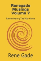 Renegade Musings Volume 7: Remembering The Way Home B0GCMSC4H3 Book Cover