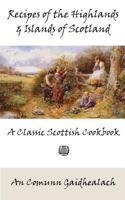 Recipes of the Highlands and Islands of Scotland: A Classic Scottish Cookbook (the Feill Cookery Book) 1880954257 Book Cover