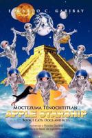 Moctezuma Tenochtitlan Apple Starship: Book 1 Cats, Dogs and Kids 1463307179 Book Cover