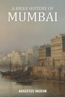 A Brief History of Mumbai B0GF6BNJGC Book Cover