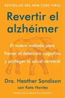 Reversing Alzheimer's Revertir el Alzheimer (Spanish edition): El nuevo método para frenar el deterioro cognitivo y proteger la salud cerebral 0063426765 Book Cover