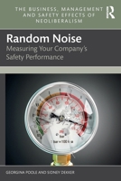 Random Noise: Measuring Your Company's Safety Performance (The Business, Management and Safety Effects of Neoliberalism) 1032012420 Book Cover