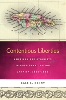 Contentious Liberties: American Abolitionists in Post-Emancipation Jamaica, 1834-1866 0820340456 Book Cover