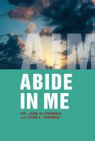 Abide in Me: Aim 1449749801 Book Cover