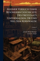 Kleiner Versuch Einer Besondern Geschichte Des Freystaats Unterwalden, OB Und Nid Dem Kernwalde, Volume 2 1273671686 Book Cover