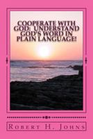 Cooperate with God: Understand God's Word in Plain Language 1517142660 Book Cover