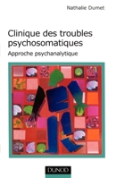 Clinique des troubles psychosomatiques - Approche psychanalytique: Approche psychanalytique (French Edition) 2100066269 Book Cover