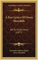 A Few Lyrics of Owen Meredith: Set to Hindu Music 1437453414 Book Cover