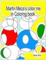 Martin Meza's color me in coloring book 1411691687 Book Cover