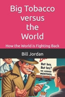 Big Tobacco versus the World: How the World is Fighting Back B0FHJF77N3 Book Cover