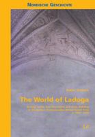 The World of Ladoga: Society, Trade, Transformation and State Building in the Eastern Fennoscandian Boreal Forest Zone c. 1000-1555 3825816338 Book Cover