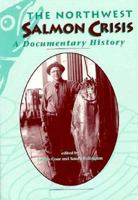 Northwest Salmon Crisis: A Documentary History 0870714724 Book Cover