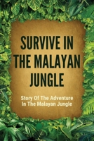 Survive In The Malayan Jungle: Story Of The Adventure In The Malayan Jungle: Pilot'S True Story Of The Adventure In The Malayan Jungle B095LH5KKZ Book Cover