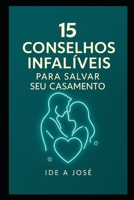 15 CONSELHOS INFALÍVEIS PARA SALVAR SEU CASAMENTO (Portuguese Edition) B0FKNCKKV2 Book Cover