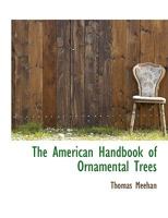 The American Handbook of Ornamental Trees 0548590621 Book Cover