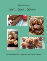 Brot ... Brot ....Brötchen: und andere pikante Leckereien aus dem Backofen 3756234568 Book Cover