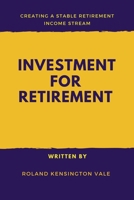 Investment For Retirement: Creating A Stable Retirement Income Stream B0DSTWSB8D Book Cover