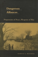 Dangerous Alliances: Proponents of Peace, Weapons of War 0804748667 Book Cover