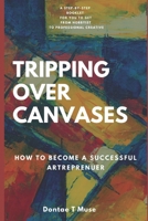 Tripping Over Canvases: How To Become A Successful Artrepreneur B08P5RJ4P3 Book Cover