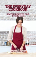 The Everyday Cookbook: Simple Recipes for Every Day 1802280855 Book Cover