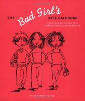 The Bad Girl's 2006 Engagement Calendar: Your Weekly Guide to a Year of Deilicious Mischief 0811848213 Book Cover