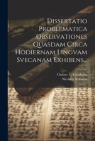 Dissertatio Problematica Observationes Quasdam Circa Hodiernam Lingvam Svecanam Exhibens... 1022314890 Book Cover