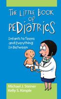 The Little Book of Pediatrics: Infants to Teens and Everything In Between 1617118397 Book Cover
