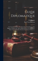 Guide Diplomatique: Ou Traité Des Droits, Des Immunités Et De Devoirs Des Ministres Publics, Des Agens Diplomatiques Et Consulaires, Dans Toute ... Leurs Fonctions, Volume 2... 1020592176 Book Cover