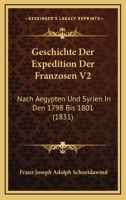 Geschichte Der Expedition Der Franzosen V2: Nach Aegypten Und Syrien In Den 1798 Bis 1801 (1831) 1168449960 Book Cover