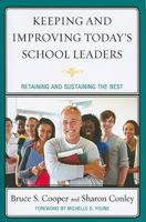 Keeping and Improving Today's School Leaders: Retaining and Sustaining the Best 1607099640 Book Cover