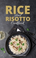 Rice and Risotto Cookbook: 50 Exquisite Italian Rice and Risotto Recipes. Baked Rice, Rice Salads, Marinara and Sicilian Arancini 1803350555 Book Cover