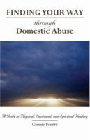 Finding Your Way Through Domestic Abuse: A Guide to Physical, Emotional, And Spiritual Healing 1594710767 Book Cover