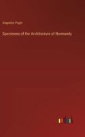 Specimens of the Architecture of Normandy 3368848674 Book Cover